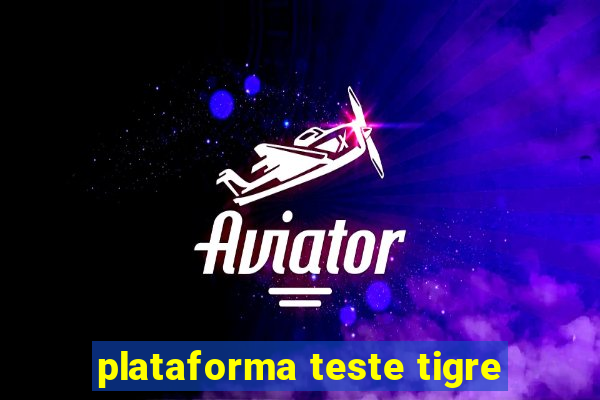 plataforma teste tigre